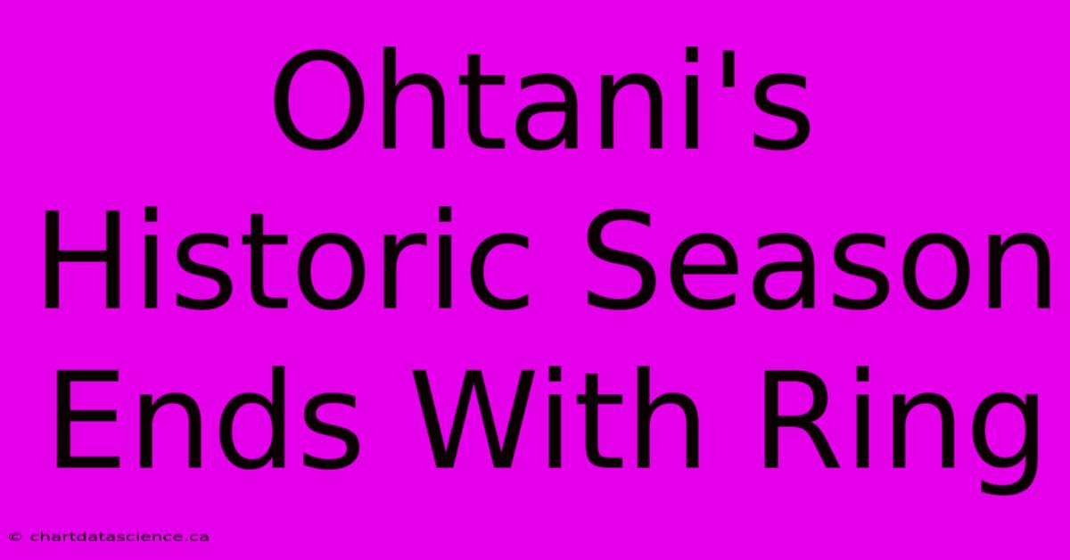 Ohtani's Historic Season Ends With Ring