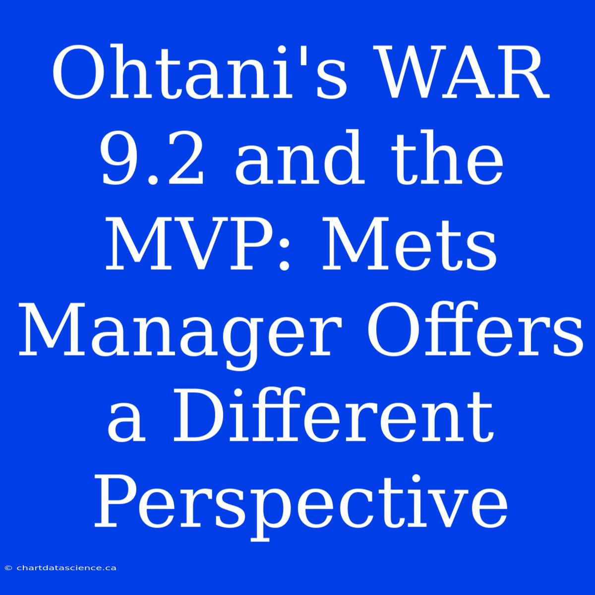 Ohtani's WAR 9.2 And The MVP: Mets Manager Offers A Different Perspective