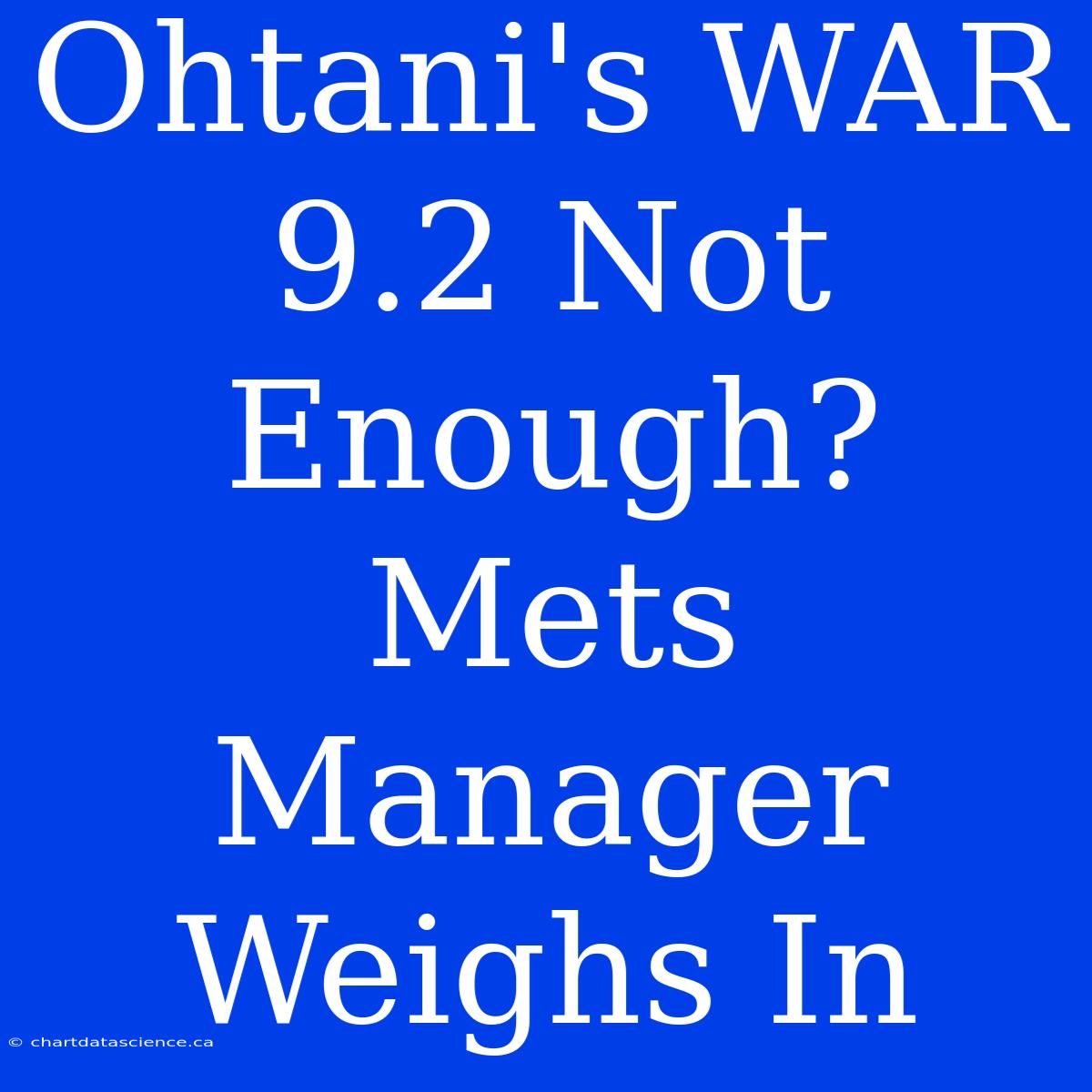 Ohtani's WAR 9.2 Not Enough? Mets Manager Weighs In