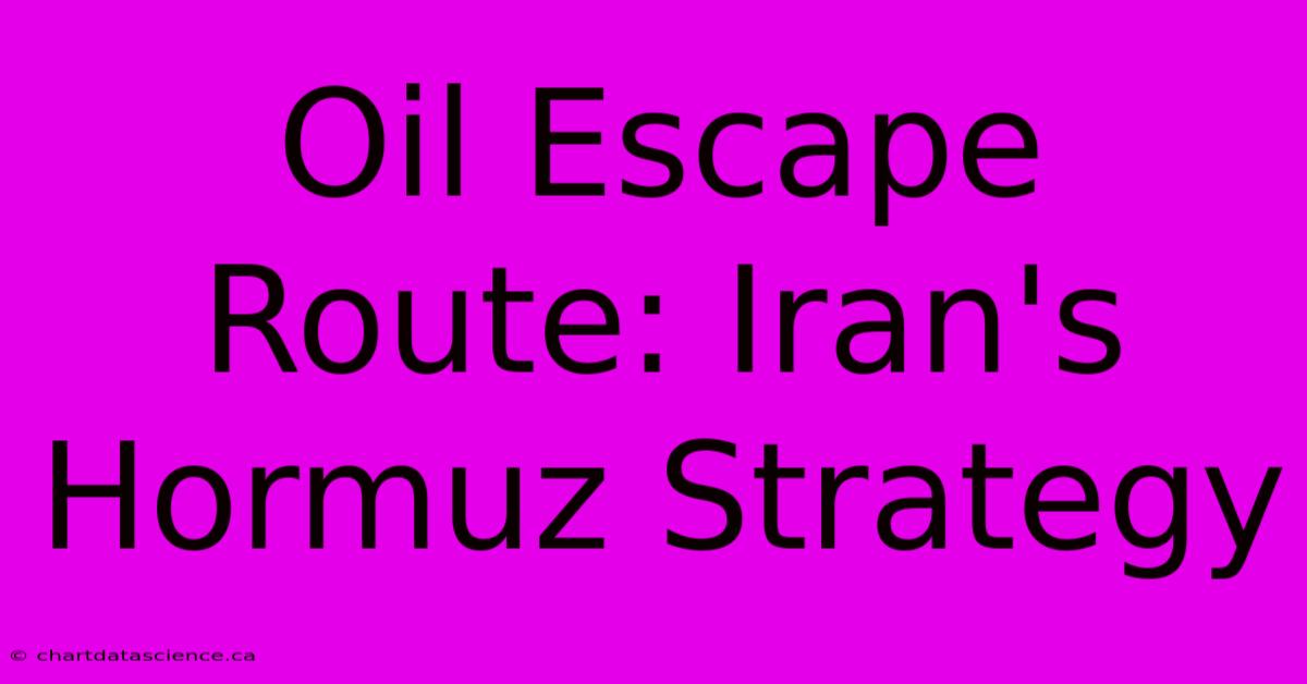 Oil Escape Route: Iran's Hormuz Strategy