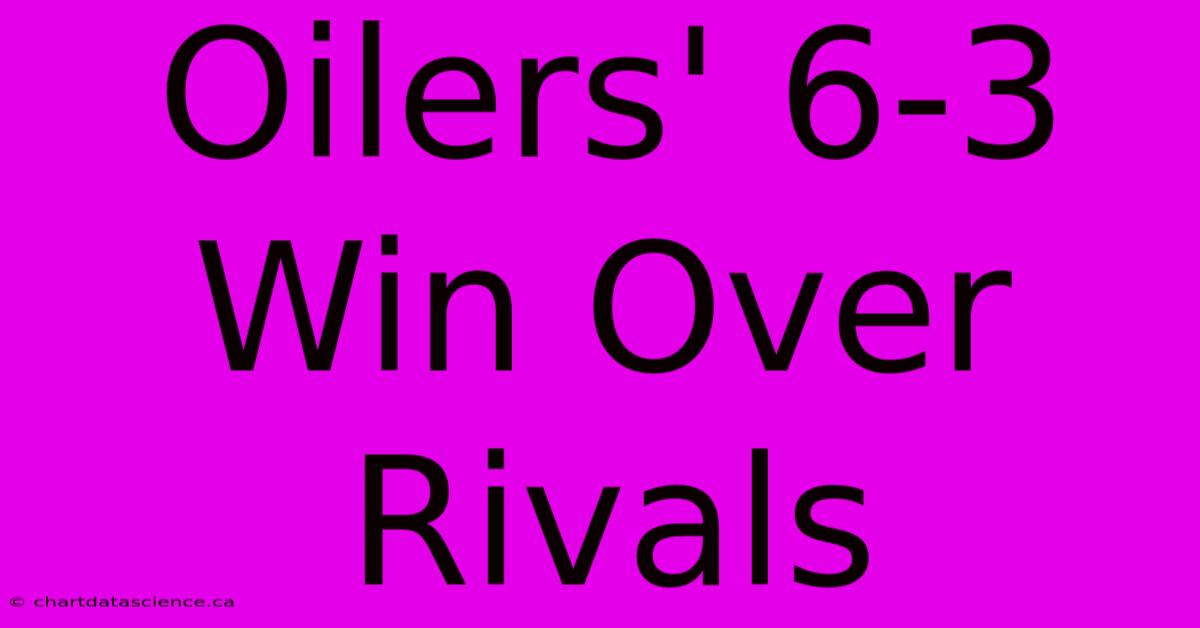 Oilers' 6-3 Win Over Rivals