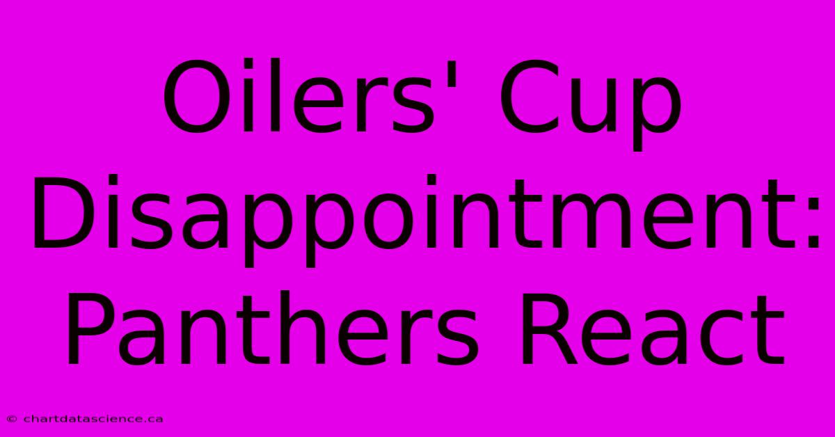 Oilers' Cup Disappointment: Panthers React