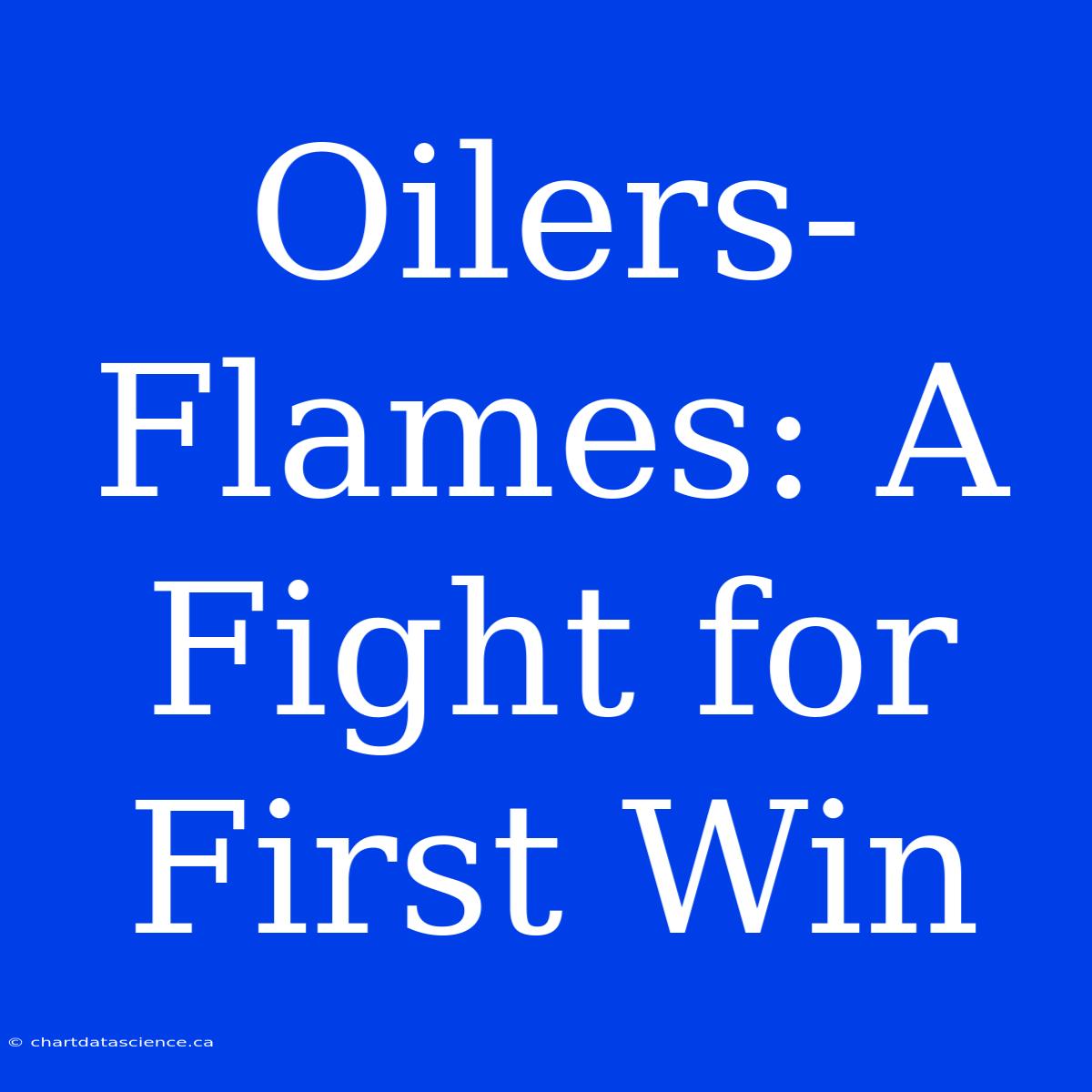 Oilers-Flames: A Fight For First Win