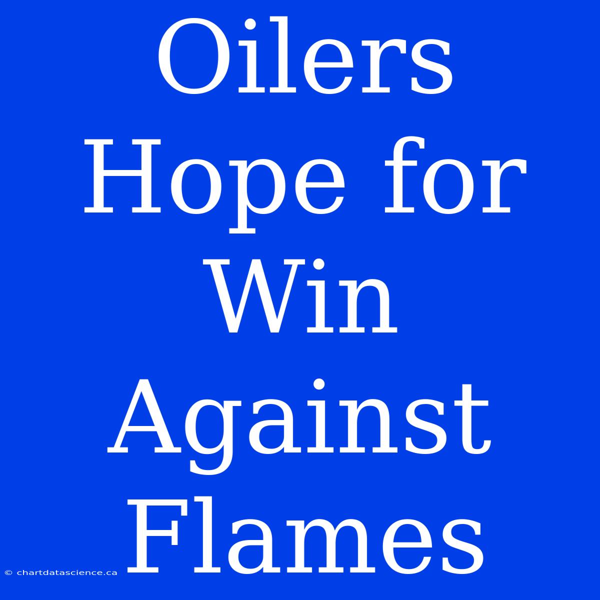 Oilers Hope For Win Against Flames