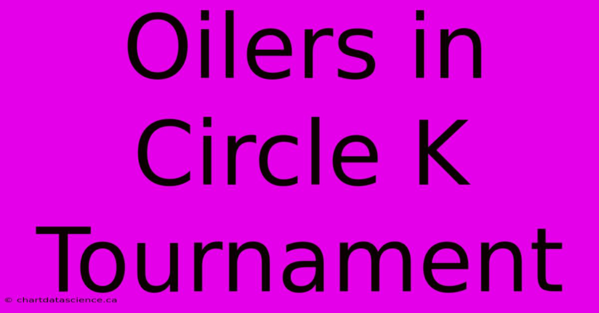 Oilers In Circle K Tournament