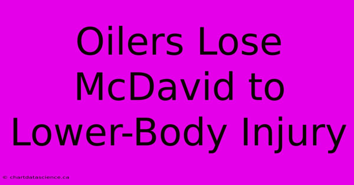 Oilers Lose McDavid To Lower-Body Injury