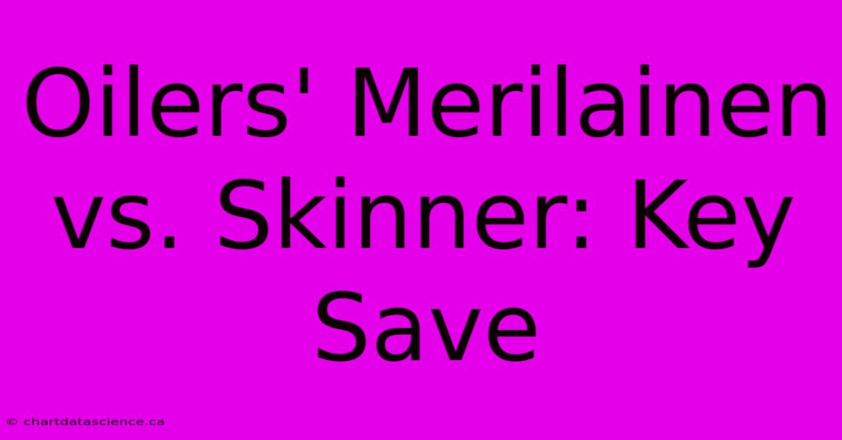 Oilers' Merilainen Vs. Skinner: Key Save