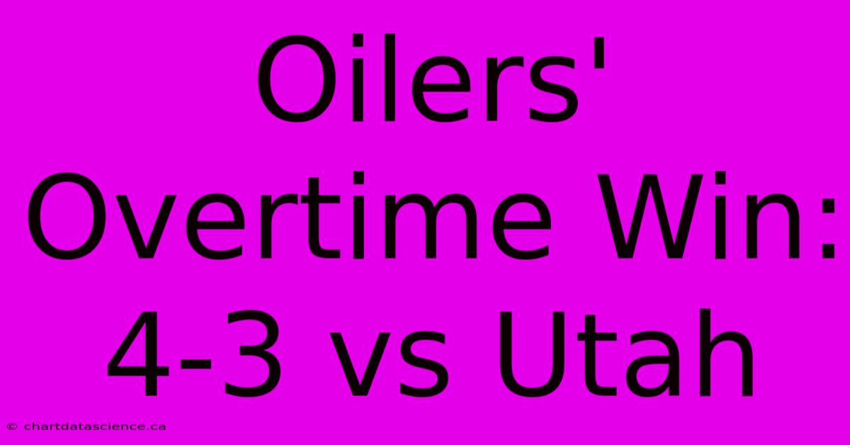 Oilers' Overtime Win: 4-3 Vs Utah