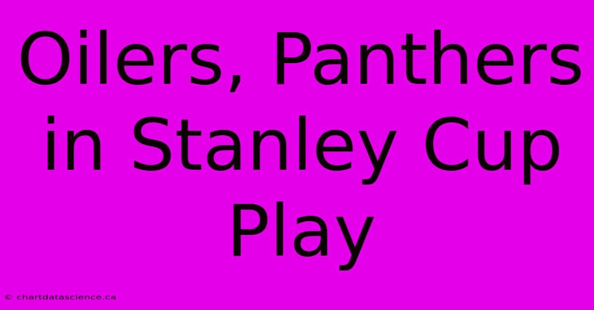 Oilers, Panthers In Stanley Cup Play