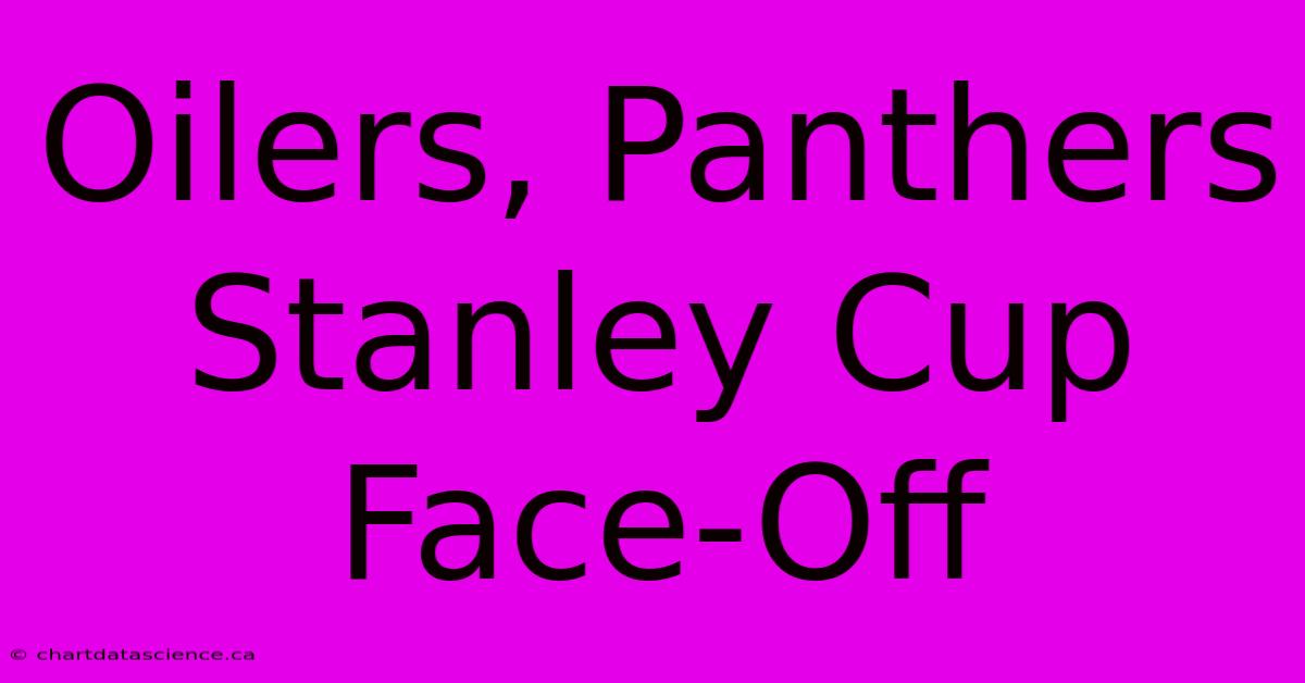 Oilers, Panthers Stanley Cup Face-Off