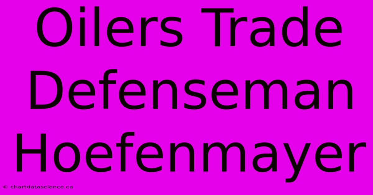 Oilers Trade Defenseman Hoefenmayer