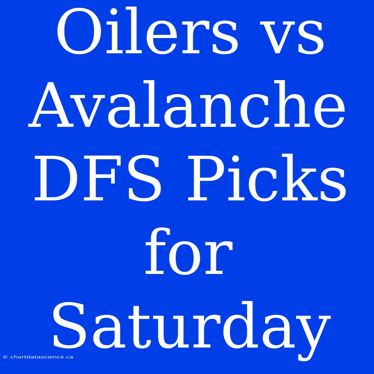 Oilers Vs Avalanche DFS Picks For Saturday