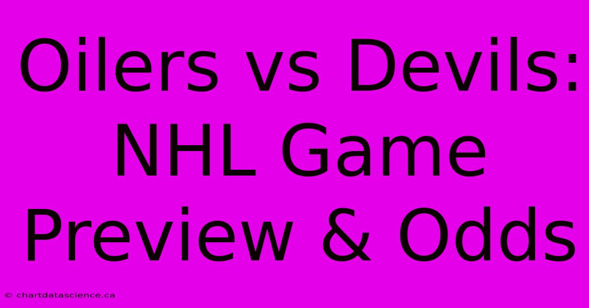 Oilers Vs Devils: NHL Game Preview & Odds