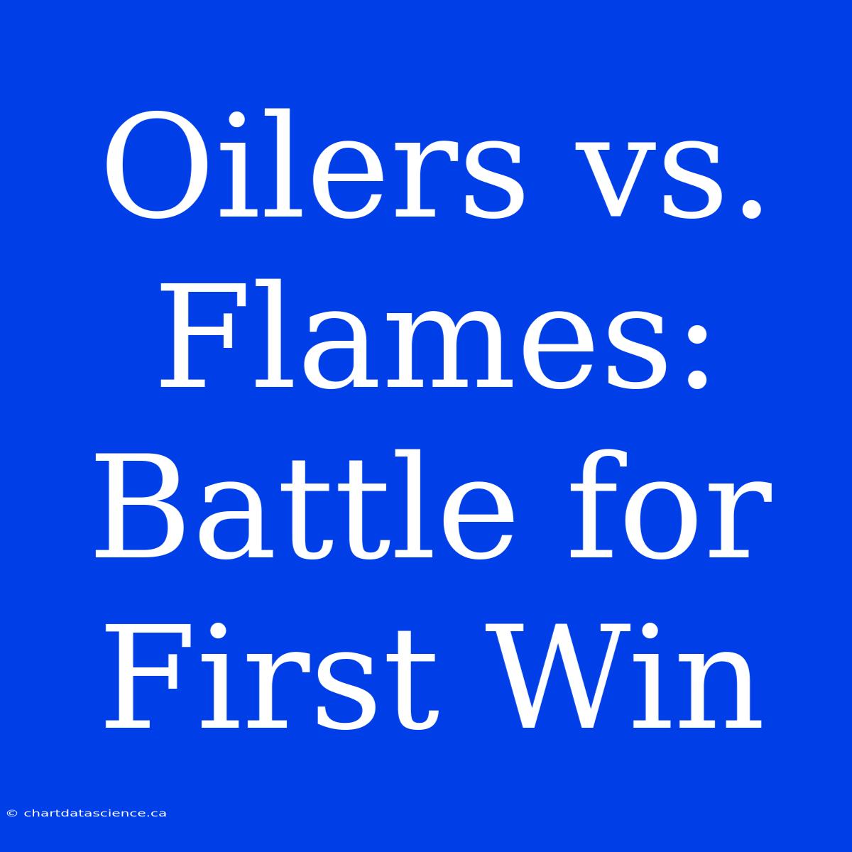 Oilers Vs. Flames: Battle For First Win