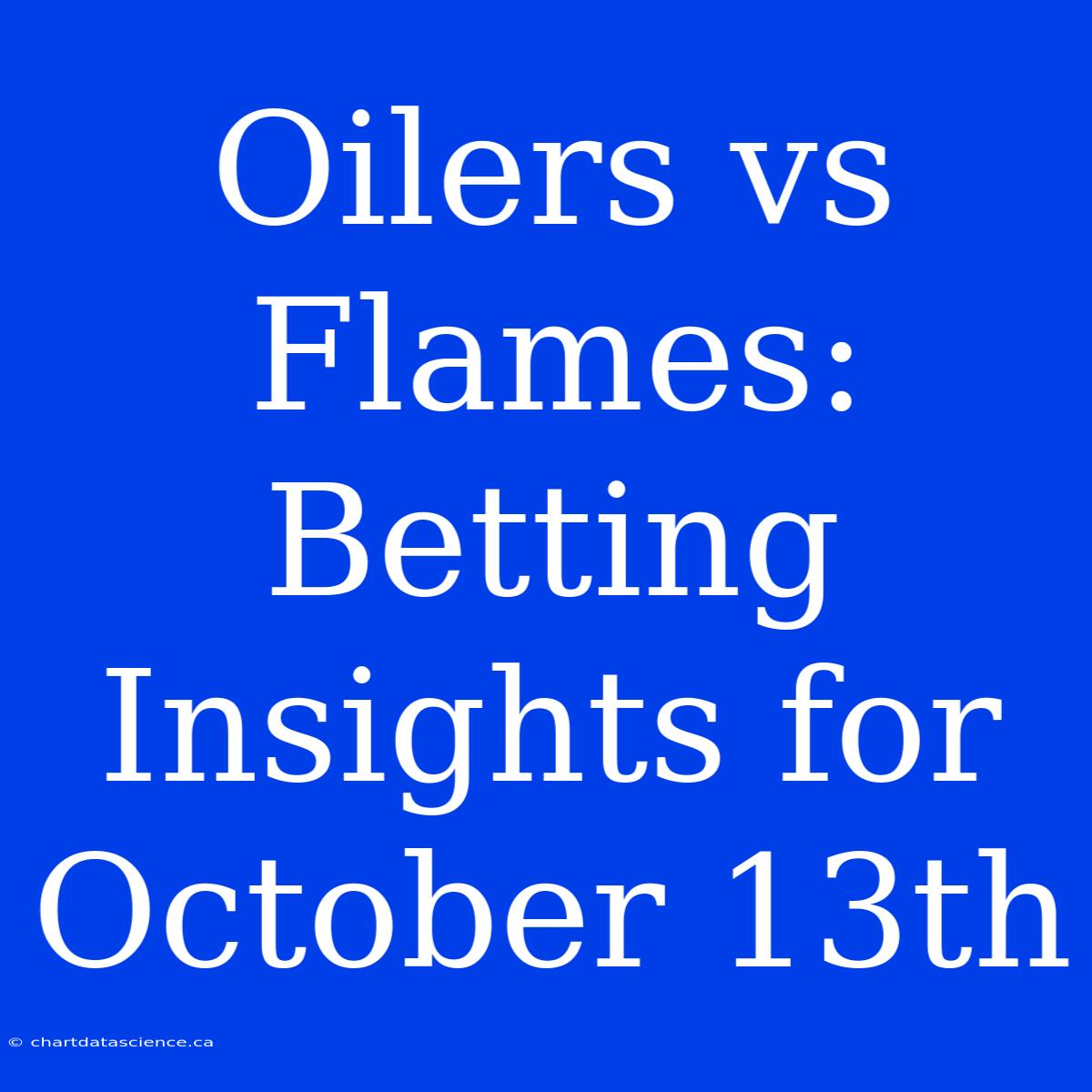 Oilers Vs Flames: Betting Insights For October 13th