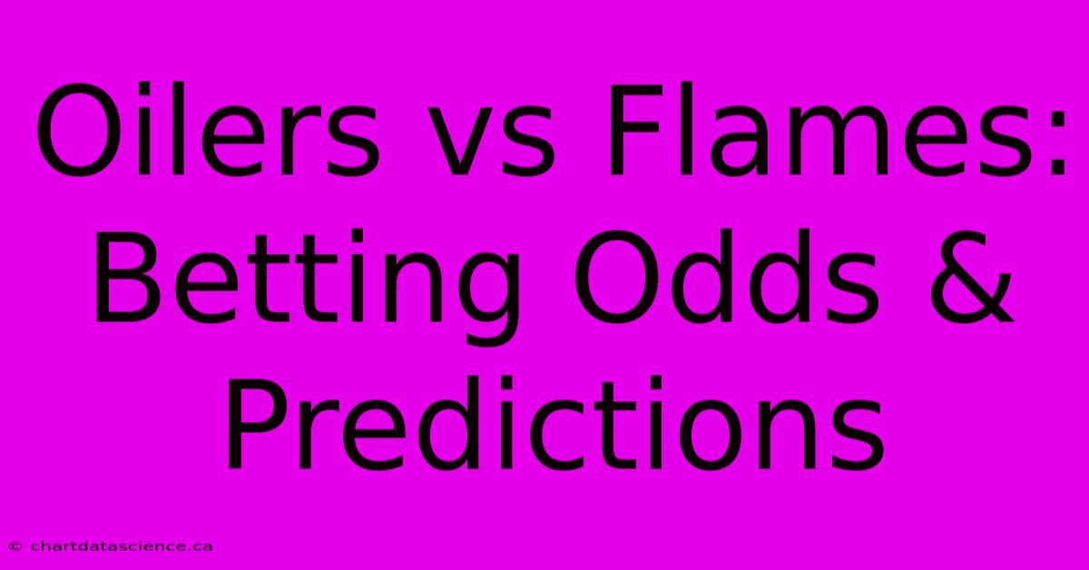 Oilers Vs Flames: Betting Odds & Predictions