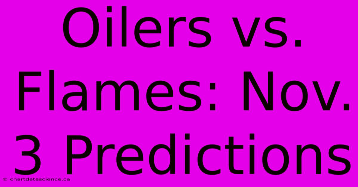 Oilers Vs. Flames: Nov. 3 Predictions