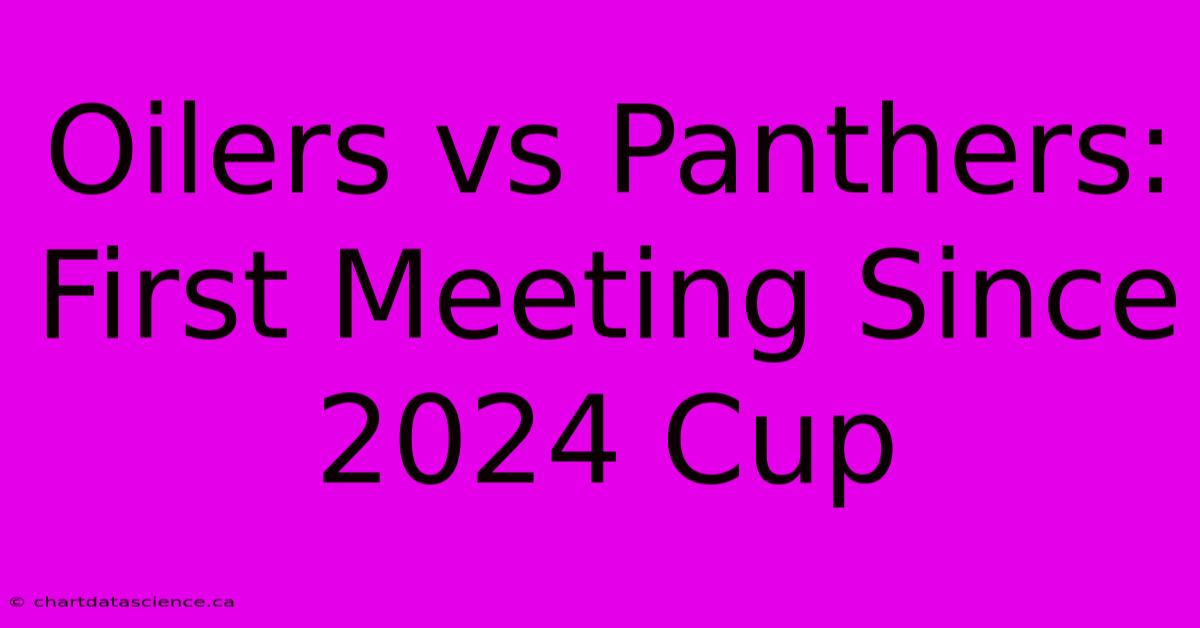 Oilers Vs Panthers: First Meeting Since 2024 Cup