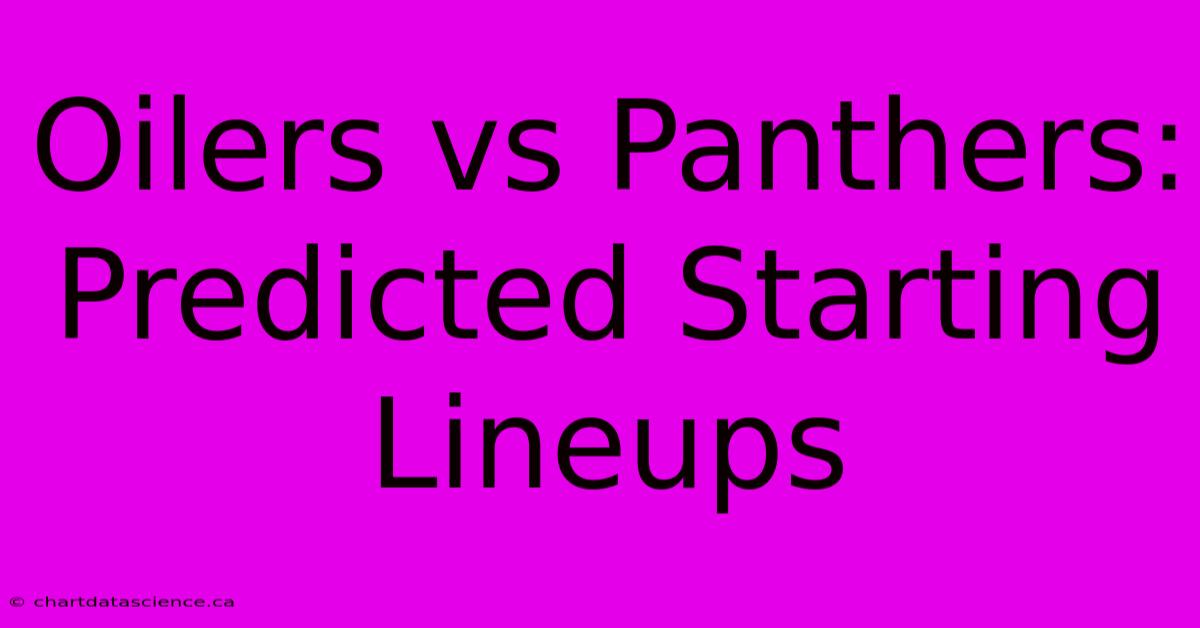 Oilers Vs Panthers: Predicted Starting Lineups