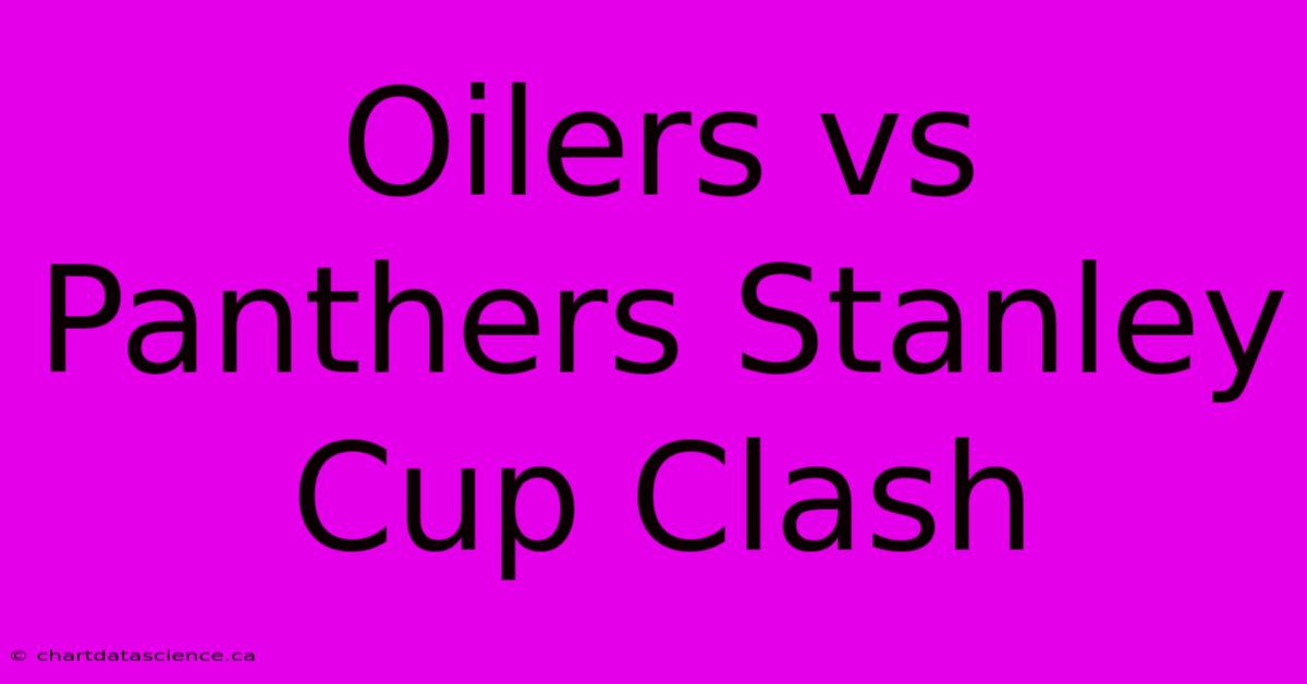 Oilers Vs Panthers Stanley Cup Clash