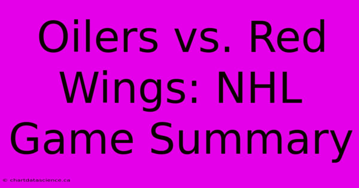 Oilers Vs. Red Wings: NHL Game Summary