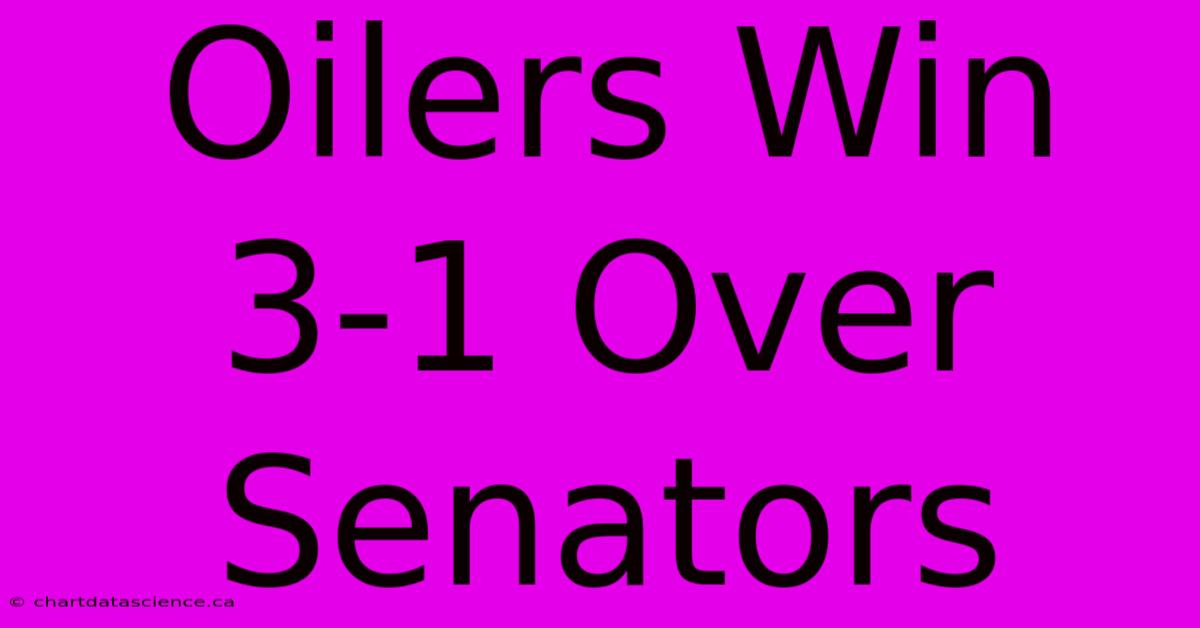 Oilers Win 3-1 Over Senators