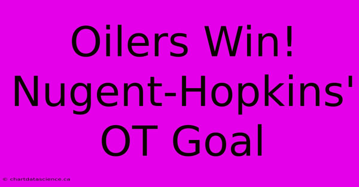 Oilers Win! Nugent-Hopkins' OT Goal