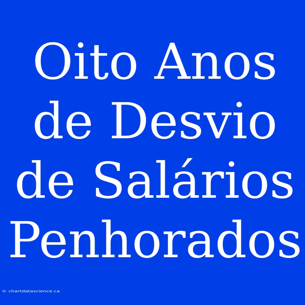 Oito Anos De Desvio De Salários Penhorados