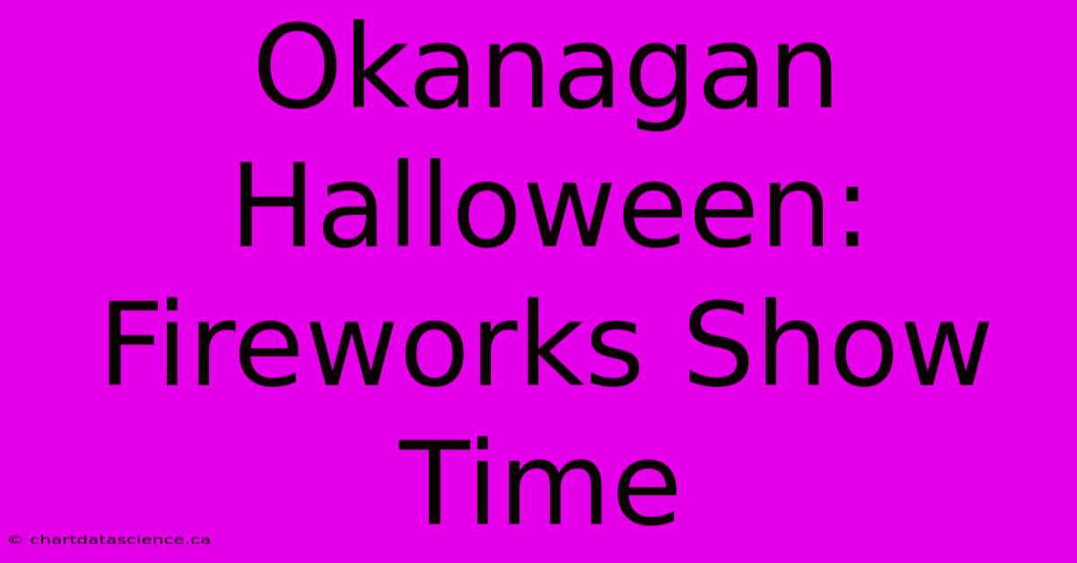 Okanagan Halloween: Fireworks Show Time