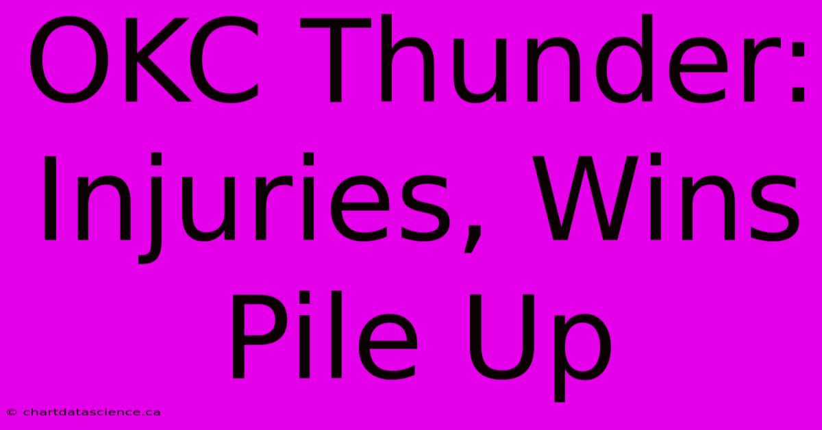OKC Thunder: Injuries, Wins Pile Up