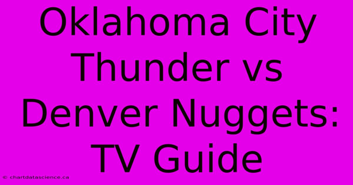 Oklahoma City Thunder Vs Denver Nuggets: TV Guide