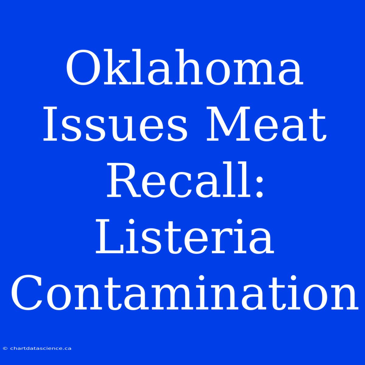 Oklahoma Issues Meat Recall: Listeria Contamination