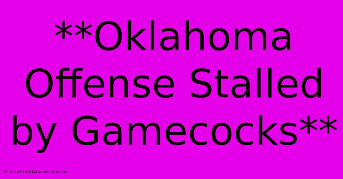 **Oklahoma Offense Stalled By Gamecocks**