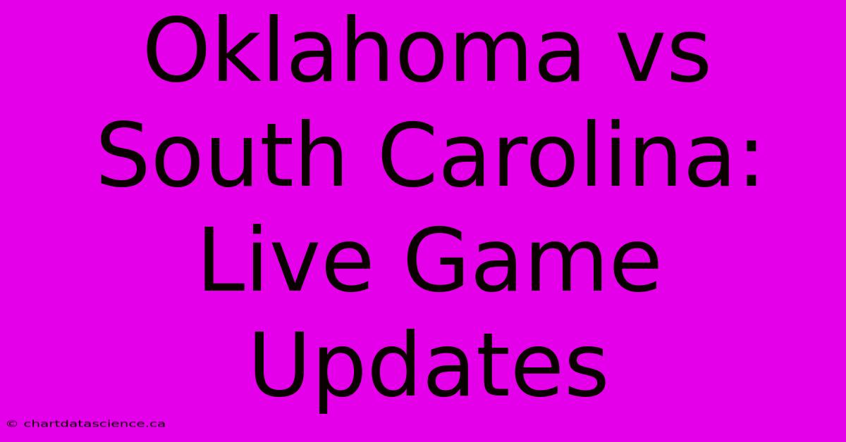 Oklahoma Vs South Carolina: Live Game Updates