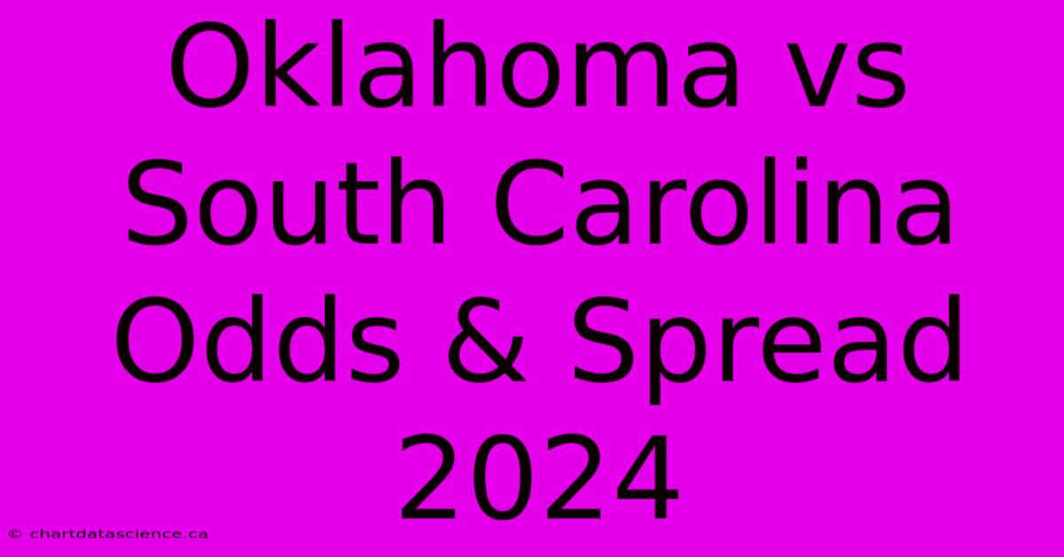 Oklahoma Vs South Carolina Odds & Spread 2024