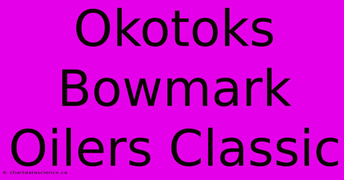 Okotoks Bowmark Oilers Classic