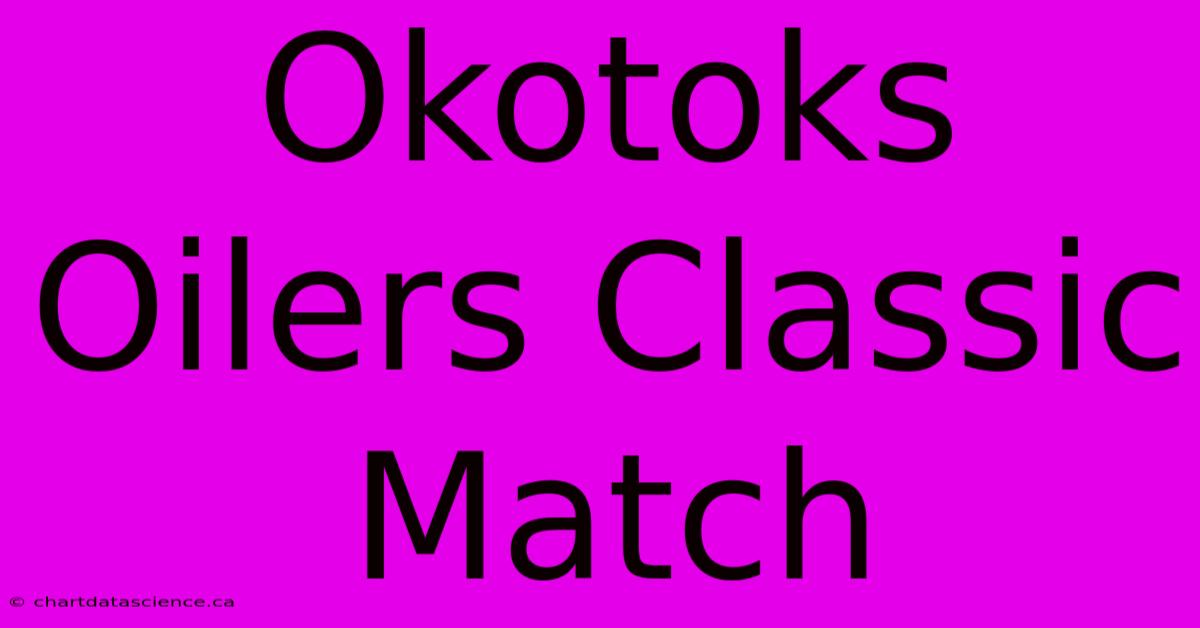 Okotoks Oilers Classic Match