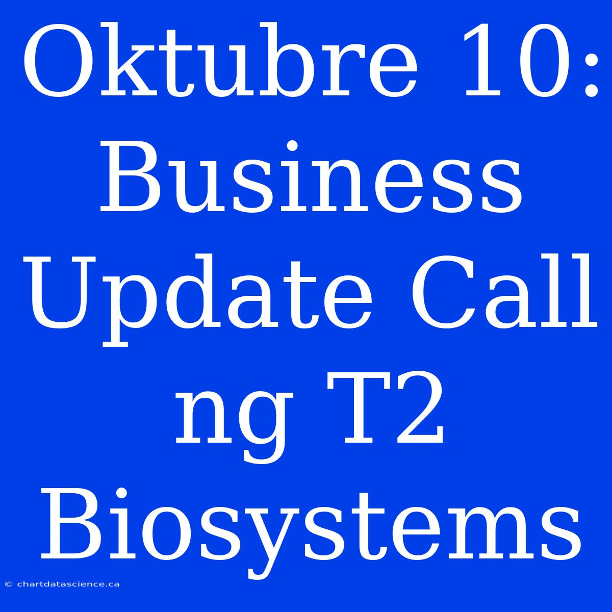 Oktubre 10: Business Update Call Ng T2 Biosystems