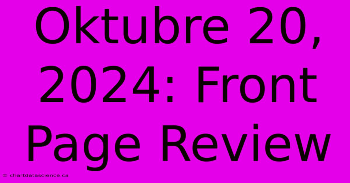 Oktubre 20, 2024: Front Page Review