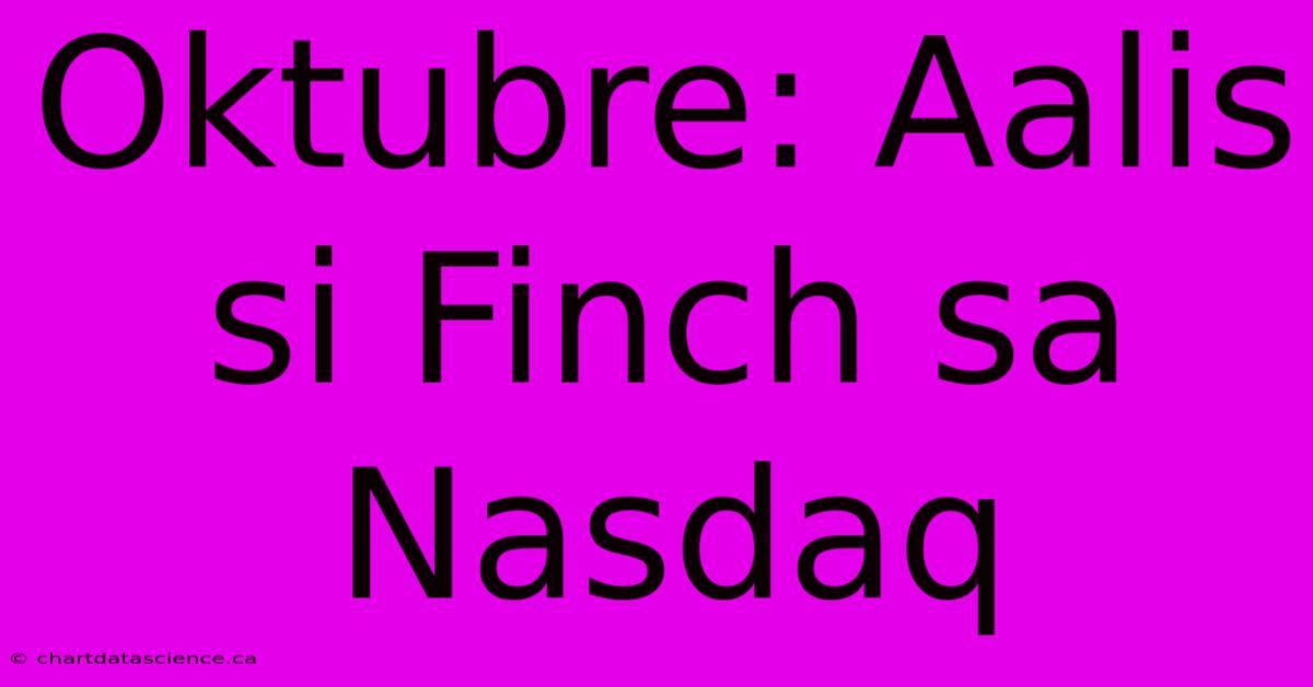 Oktubre: Aalis Si Finch Sa Nasdaq