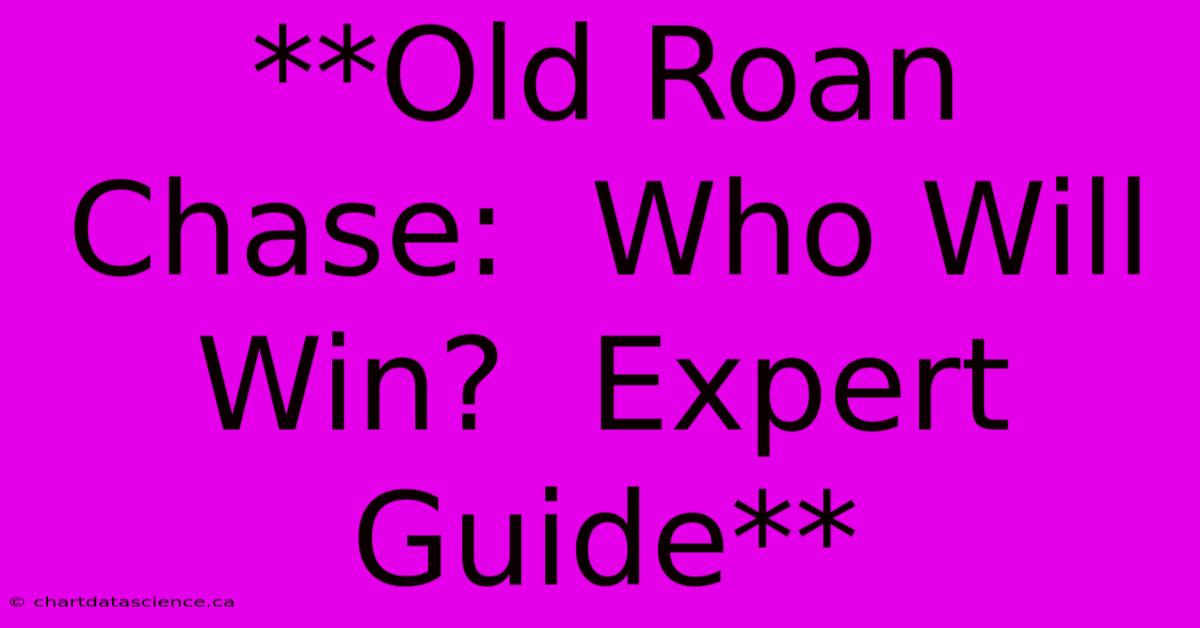 **Old Roan Chase:  Who Will Win?  Expert Guide** 