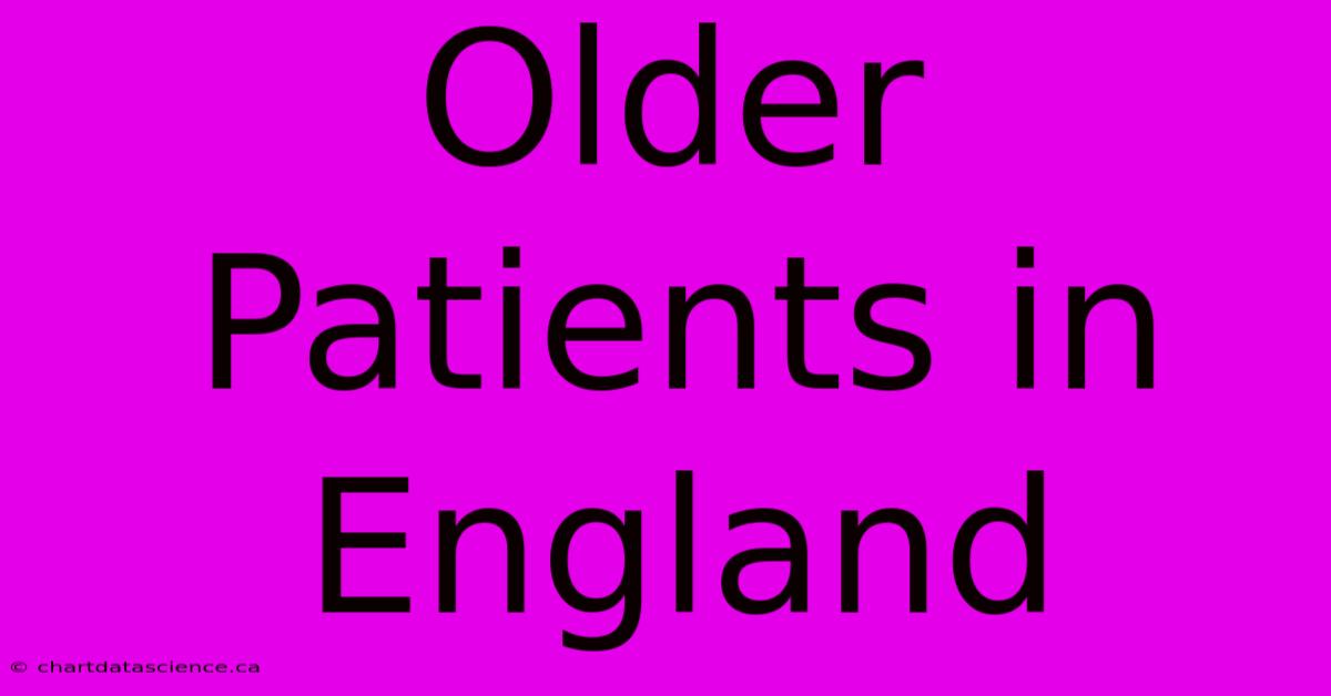 Older Patients In England