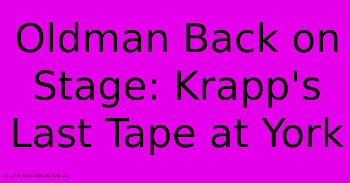 Oldman Back On Stage: Krapp's Last Tape At York