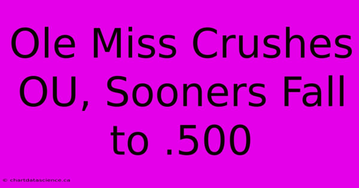 Ole Miss Crushes OU, Sooners Fall To .500