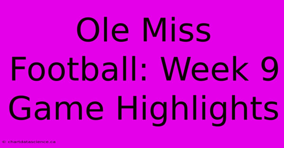 Ole Miss Football: Week 9 Game Highlights