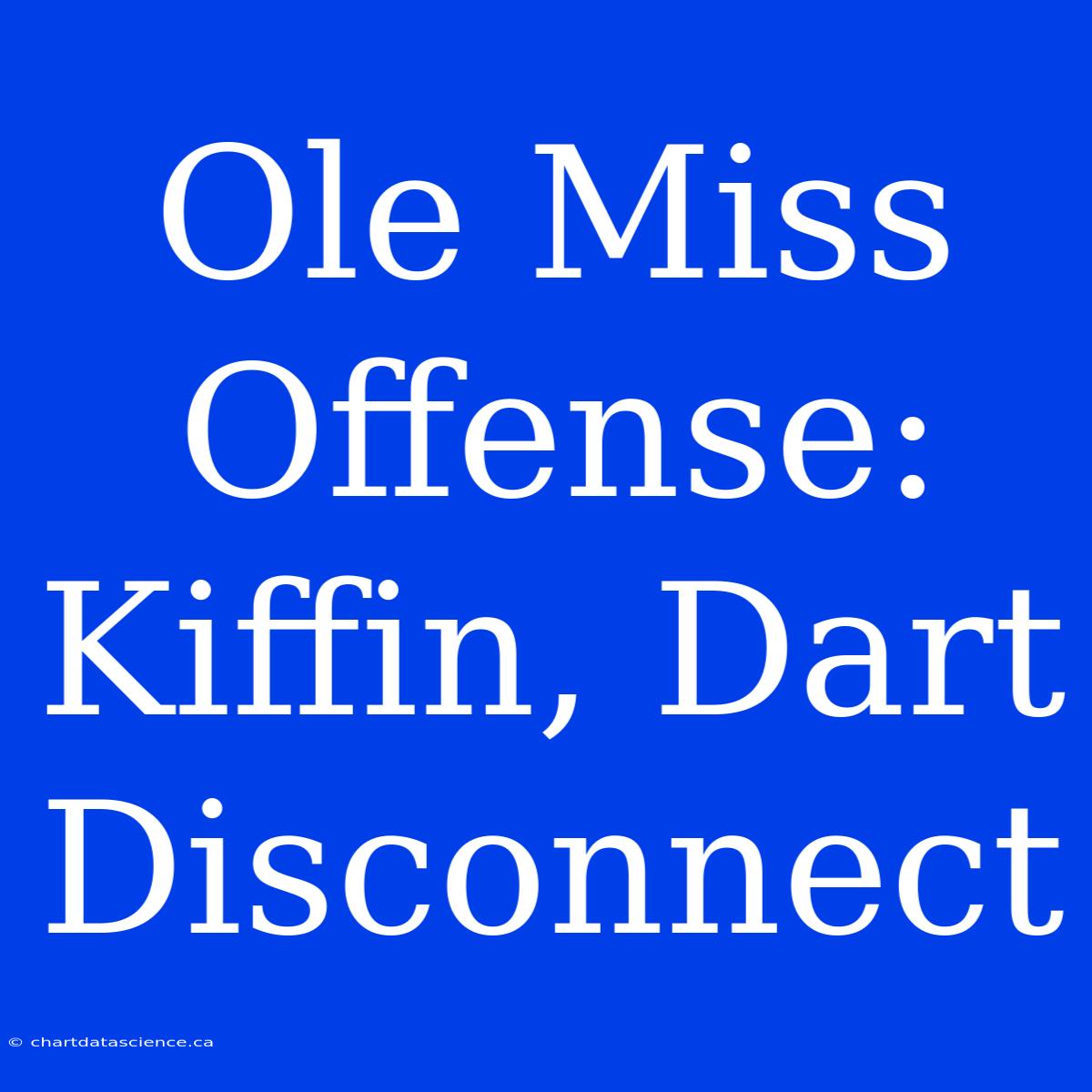 Ole Miss Offense: Kiffin, Dart Disconnect