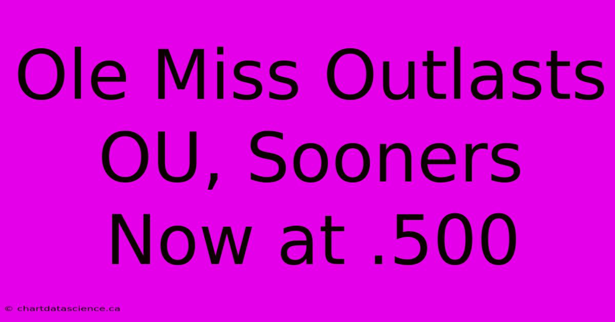 Ole Miss Outlasts OU, Sooners Now At .500