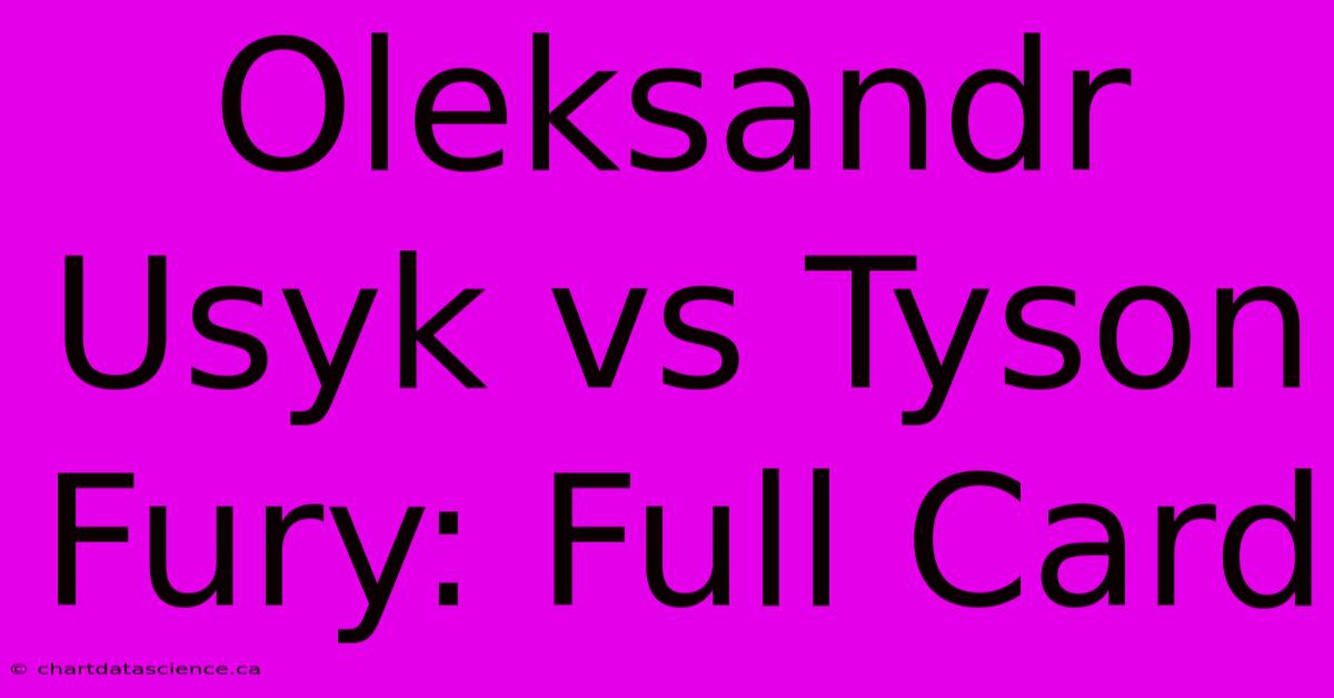 Oleksandr Usyk Vs Tyson Fury: Full Card