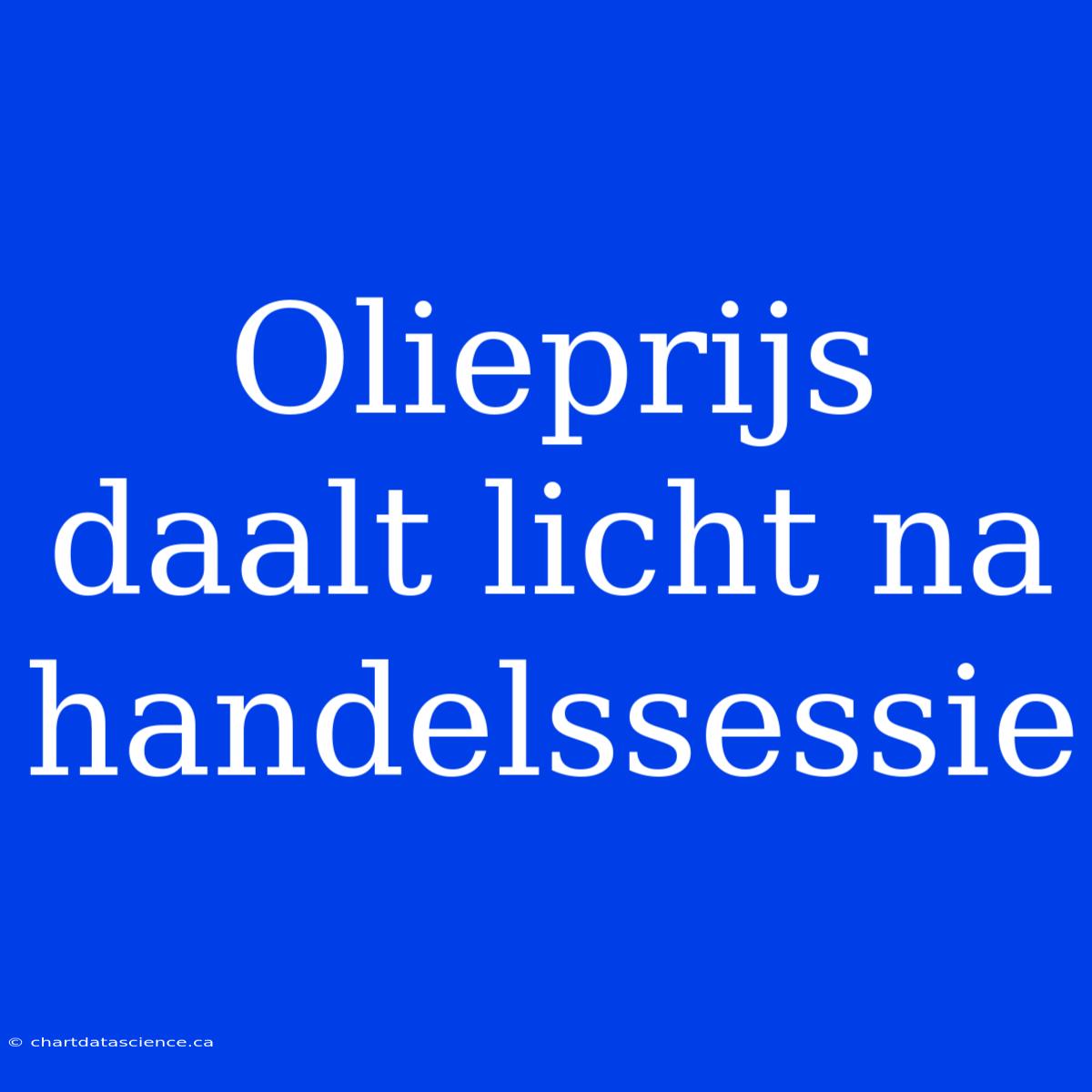 Olieprijs Daalt Licht Na Handelssessie