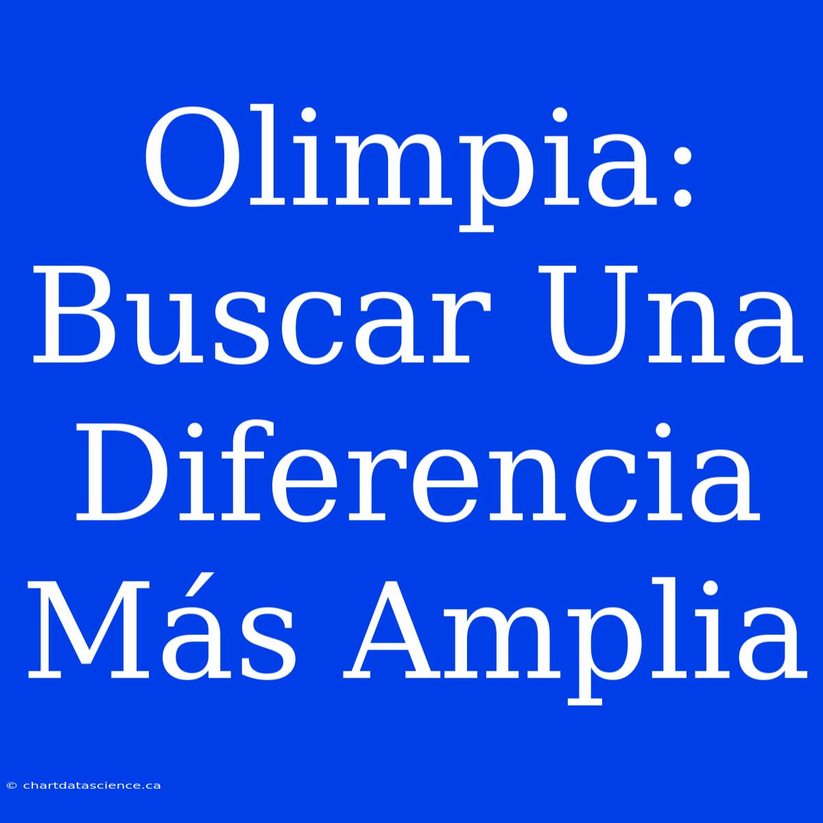 Olimpia: Buscar Una Diferencia Más Amplia